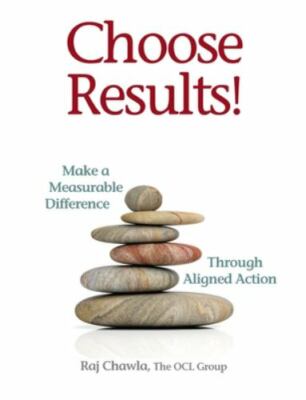 Choose Results!  Make a Measurable Difference Through Aligned Action, Brand N...