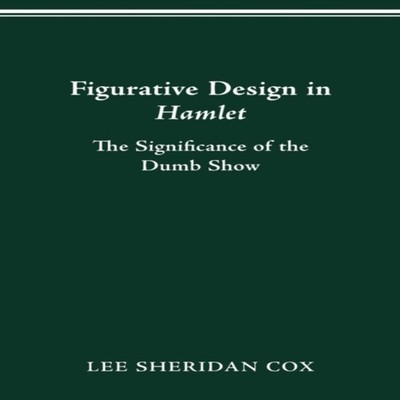Figurative Design in Hamlet The Significance of the Dumb Show Lee