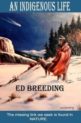 An Indigenous Life: The missing link we seek is found in NATURE. by Ed Breeding 