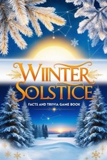 Winter Solstice Facts and Trivia Game Book.: Uncover Ancient Rituals, Celestial