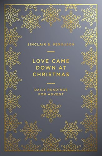 Love Came Down at Christmas,Sinclair B Ferguson