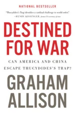 Destined for War: Can America and China Escape Thucydides's Trap? - GOOD