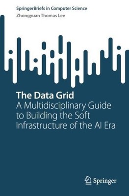 The Data Grid: A Multidisciplinary Guide to Building the Soft Infrastructure of