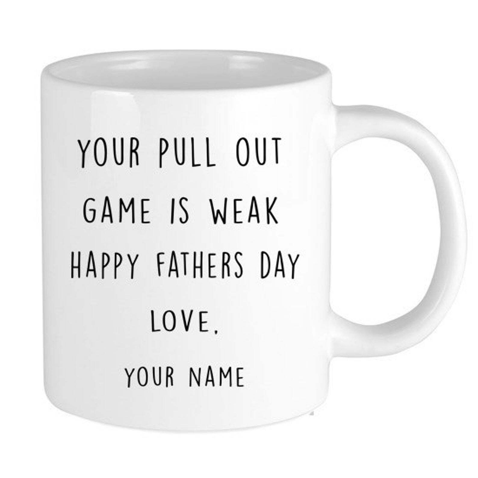 You Pull Out Game Is Weak Happy Fathers Day Personalized Mug Gift For Dad 11 Oz