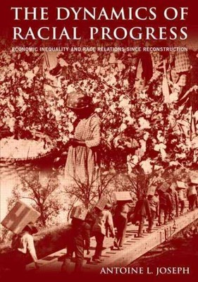 Dynamics Of Racial Progress : Economic Inequality  And Race Relations Since R...