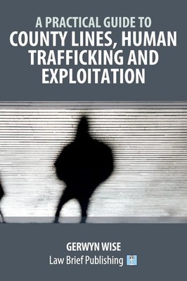 Gerwyn Wise | A Practical Guide to County Lines, Human Trafficking and...
