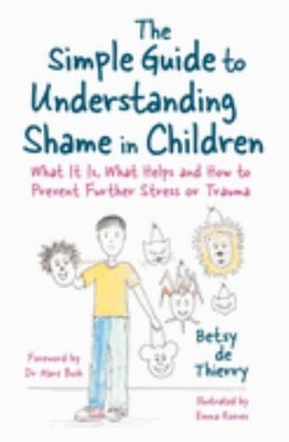 The Simple Guide to Understanding Shame in Childr by Betsy de Thierry 1785925059