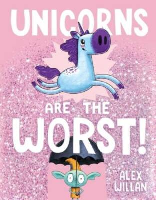 Unicorns Are the Worst! - Hardcover By Willan, Alex - GOOD
