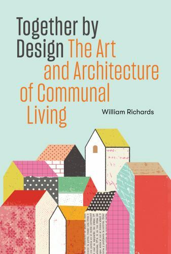 Together by Design: The Art and Architecture of Communal Living [paperback] Rich