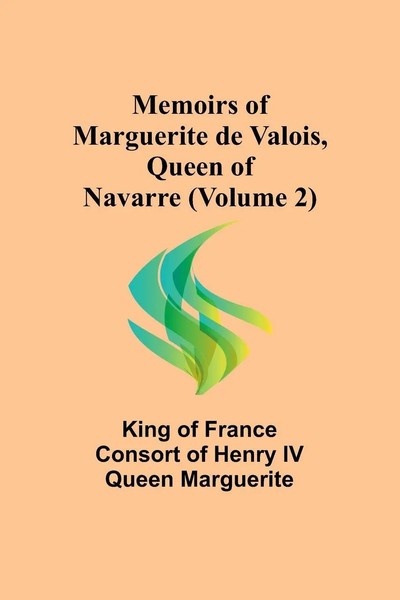 Of France Consort Of Henry Iv Queen M. . . | Memoirs Of Marguerite De Valois,...-image