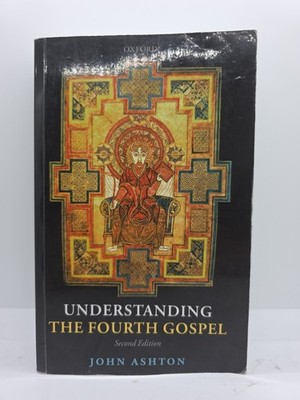 UNDERSTANDING THE FOURTH GOSPEL 2E PAPER - ASHTON, John