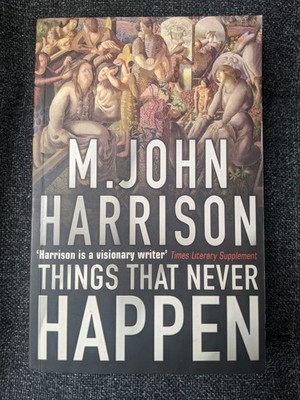 Things That Never Happen - M John Harrison