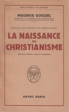 LA NAISSANCE DU CHRISTIANISME - JÉSUS ET LES ORIGINES PAR MAURICE GOGUEL PAYOT