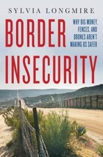 Border Insecurity: Why Big Money, Fences, and Drones Arent Mak - VERY GOOD