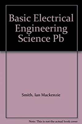 Basic Electrical Engineering Science Kenneth T., Smith, Ian Macke