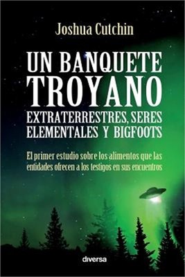 Un banquete troyano: Extraterrestres, seres elementales y bigfoots (Paperback or