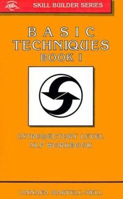 Basic Techniques Book I: Introductory Level NLP Workbook (Skill Builder...