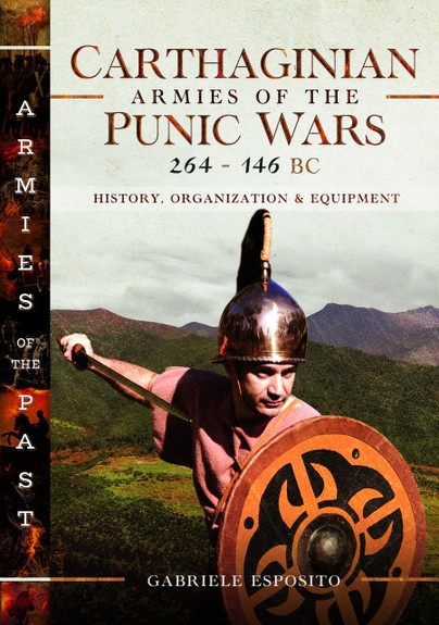 Armies of the Past series: CARTHAGINIAN ARMIES OF THE PUNIC WARS 264-146 BCO...