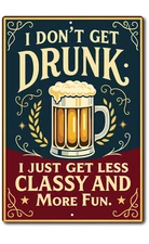 Funny Vintage Bar Sign I Don’t Get Drunk Just Classy Beer Tin Sign Man Cave 8x12