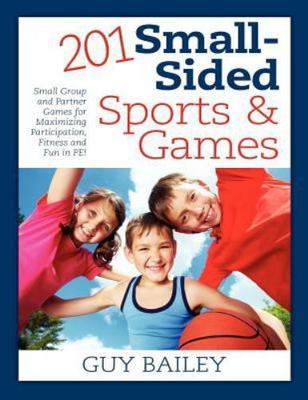 201 Small-Sided Sports & Games : Small Group and Partner Games for Maximizing...