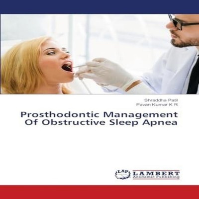 Prosthodontic Management Of Obstructive Sleep Apnea Shraddha Pati