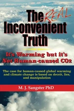 The Real Inconvenient Truth: It's Warming: but it's Not CO2: The case for hu...