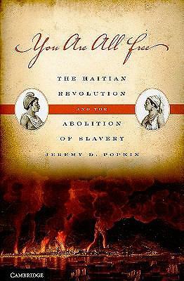 You Are All Free The Haitian Revolution and the Abolition of Slavery Popkin