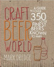 Craft Beer World : A Guide to 350 of the Finest Beers by M Dredge 2013 Hardcover