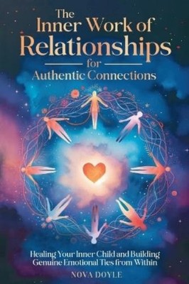 Nova Doyle The Inner Work of Relationships for Authentic Connections (Paperback)