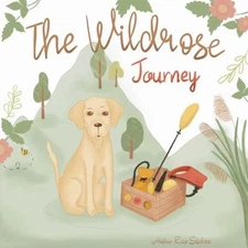 The Wildrose Journey by Whitley R Stokes