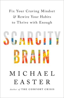 Scarcity Brain: Fix Your Craving Mindset and Rewire Your Habits to Thrive wi...