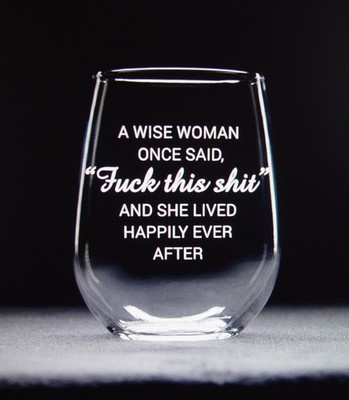 A Wise Woman Once Said **** And She Lived Happily Ever After Funny Wine Glass