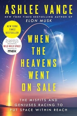 When the Heavens Went on Sale: The Misfits and Geniuses Racing to Put Space With