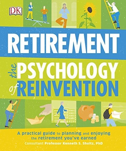 Retirement The Psychology Of Reinvention: A Practical Guide to Planning... by DK