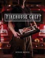 Firehouse Chef: Favourite Recipes from Canada's Firefighters by