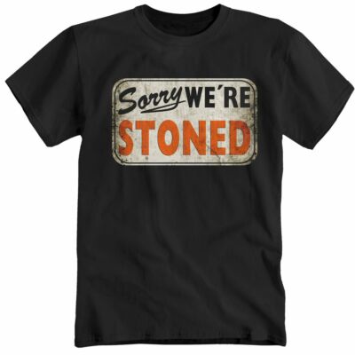 SORRY WE'RE STONED Fun Spass Drogen Stoff T-Shirt S-5XL 