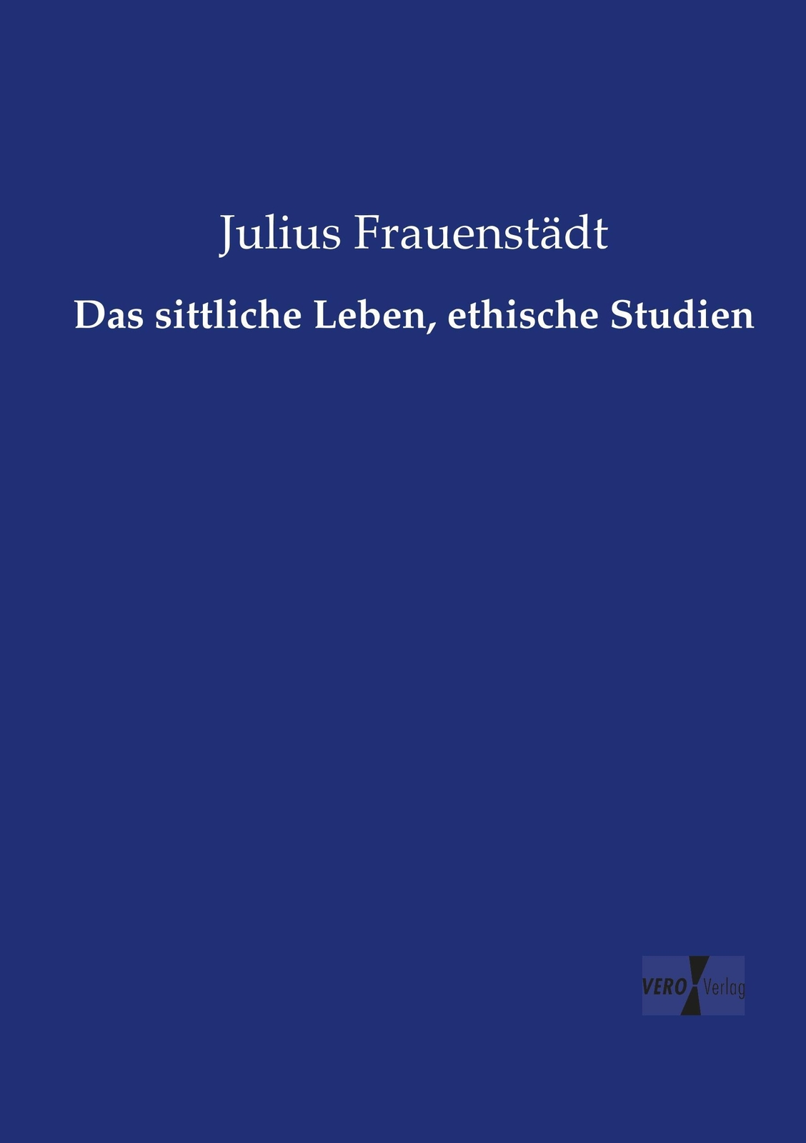 Thumbnail - Julius Frauenstädt | Das Sittliche Leben, Ethische Studien |