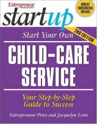 Start Your Own Child-Care Service Lynn, Jacquelyn
