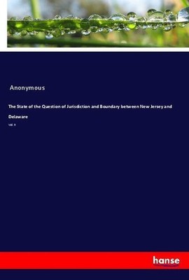 The State of the Question of Jurisdiction and Boundary between New Jersey and De