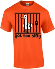 Got Too Silly Goose T-Shirt
