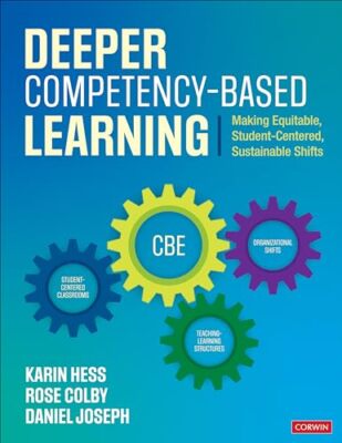 Deeper Competency-Based Learning: Making Equitable, Student-Centered, Sustain...