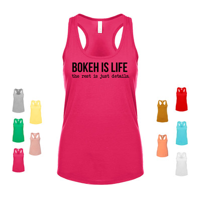 Bokeh Is Life, The Rest Is Just Details passion photography camera Women's Tank