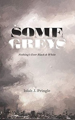 Some Greys: Nothing's Ever Black & White by Pringle, Isiah J., Very Good Book
