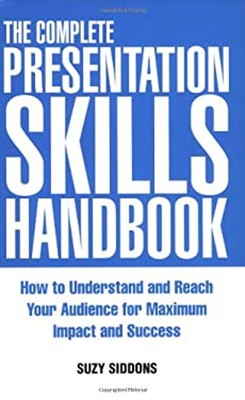 The Complete Presentation Skills Handbook : How to Understand and