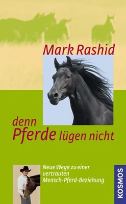 Denn Pferde lügen nicht. Neue Wege zu einer vertrauten Mensch-Pferd-Beziehung