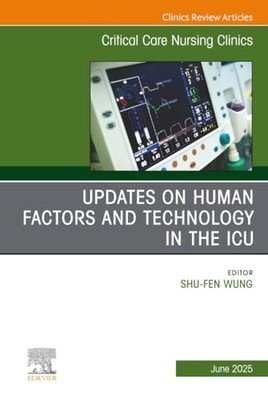 Updates on Human Factors and Technology in the ICU, An Issue of Critical Care N
