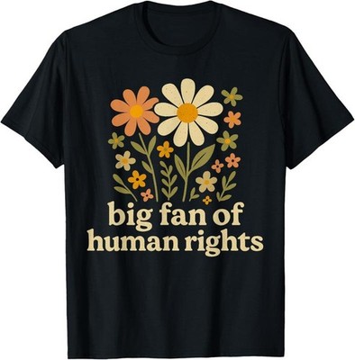100% Cotton Big Fan of Human Rights Quote Retro Flowers Justice Equality T-Shirt
