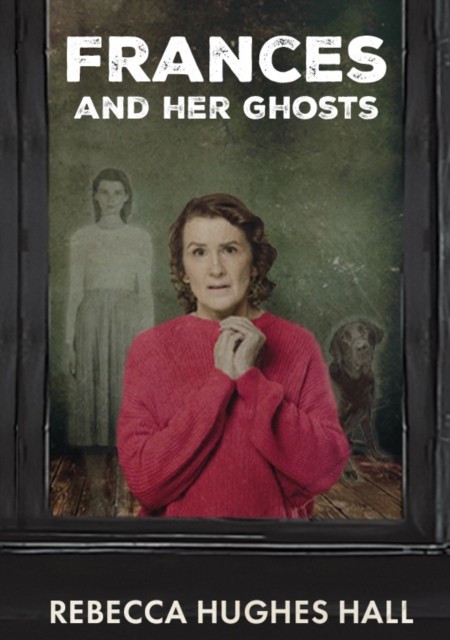 Frances and her Ghosts: (A semi-autobiographical novel) by Rebecca Hughes Hall - Image 3