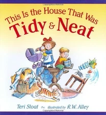 THIS IS THE HOUSE THAT WAS TIDY AND NEAT By Teri Sloat & R. W. Alley - Hardcover