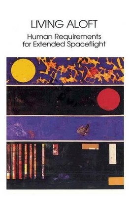 Living Aloft: Human Requirements for Extended Spaceflight by Mary M. Connors (En